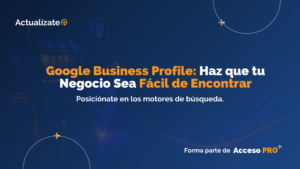 Google Business Profile Haz que tu Negocio Sea Fácil de Encontrar