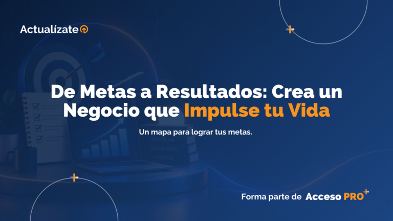 De Metas a Resultados: Crea un Negocio que Impulse tu Vida